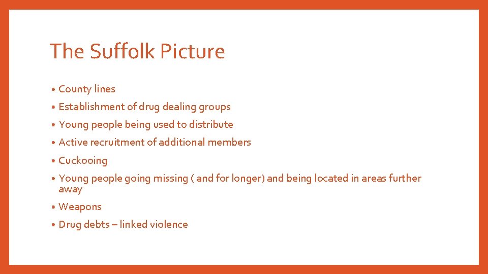 The Suffolk Picture • County lines • Establishment of drug dealing groups • Young The Suffolk Picture • County lines • Establishment of drug dealing groups • Young