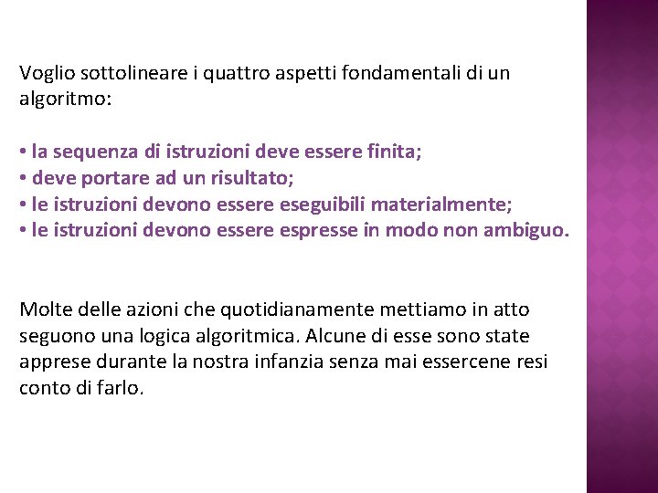 Voglio sottolineare i quattro aspetti fondamentali di un algoritmo: • la sequenza di istruzioni