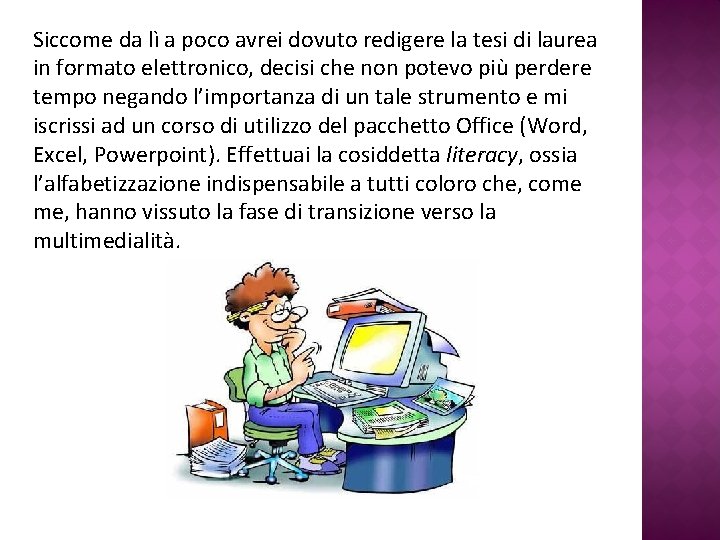 Siccome da lì a poco avrei dovuto redigere la tesi di laurea in formato