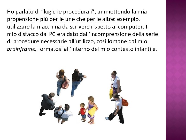 Ho parlato di “logiche procedurali”, ammettendo la mia propensione più per le une che