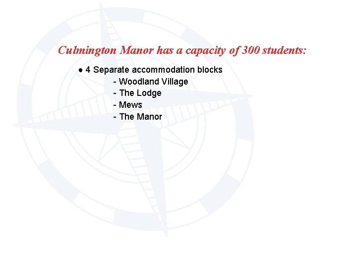 Culmington Manor has a capacity of 300 students: ● 4 Separate accommodation blocks -