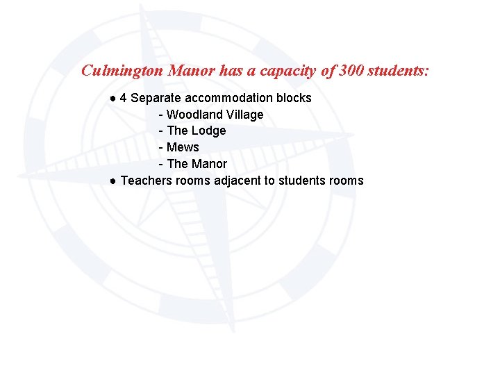 Culmington Manor has a capacity of 300 students: ● 4 Separate accommodation blocks -