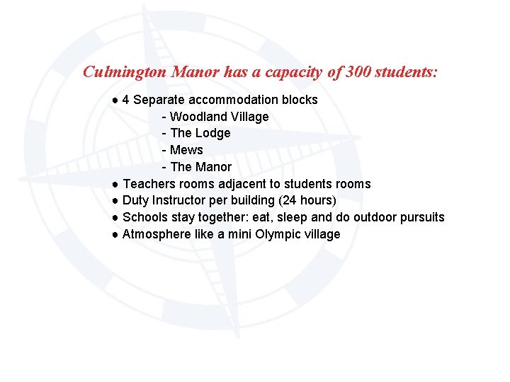 Culmington Manor has a capacity of 300 students: ● 4 Separate accommodation blocks -