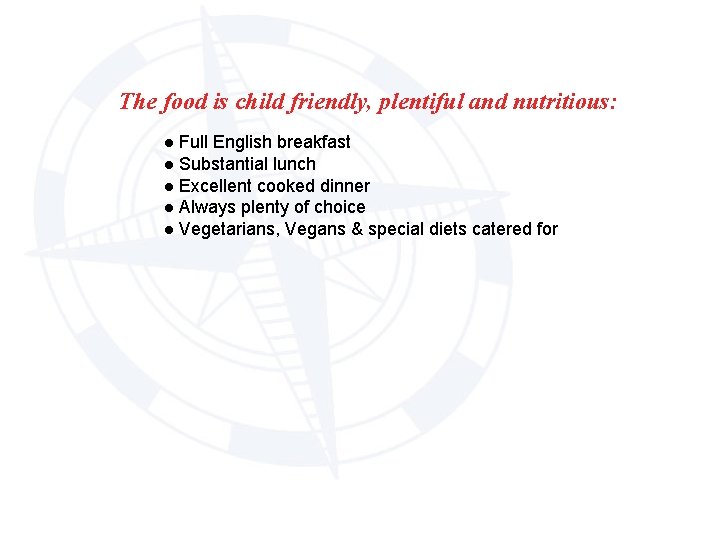 The food is child friendly, plentiful and nutritious: ● Full English breakfast ● Substantial