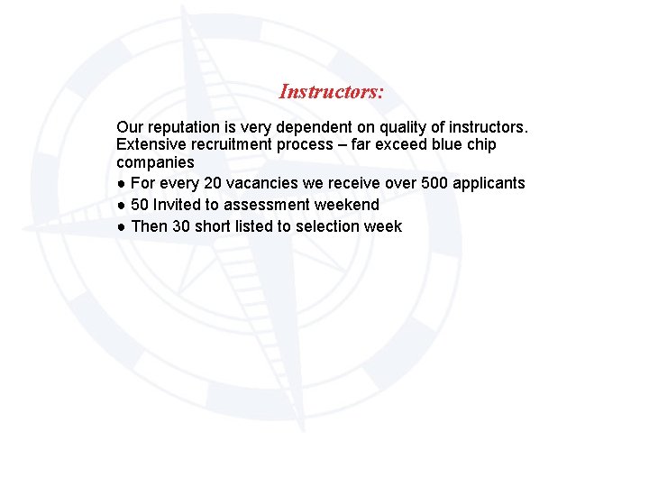 Instructors: Our reputation is very dependent on quality of instructors. Extensive recruitment process –