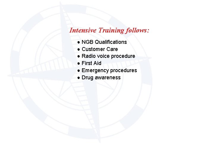 Intensive Training follows: ● NGB Qualifications ● Customer Care ● Radio voice procedure ●