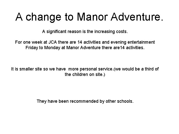 A change to Manor Adventure. A significant reason is the increasing costs. For one