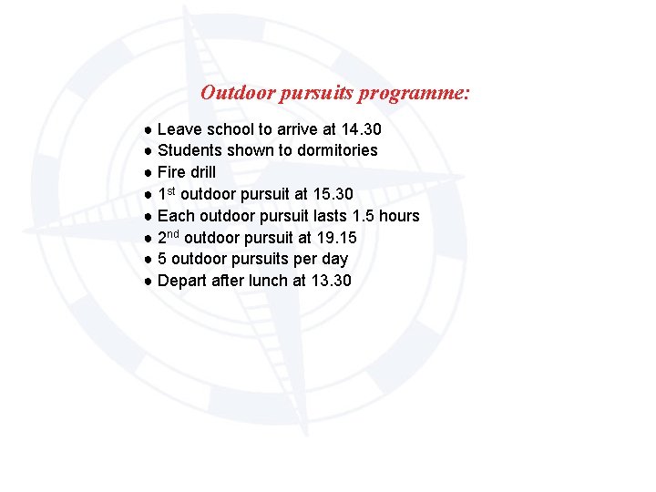 Outdoor pursuits programme: ● Leave school to arrive at 14. 30 ● Students shown