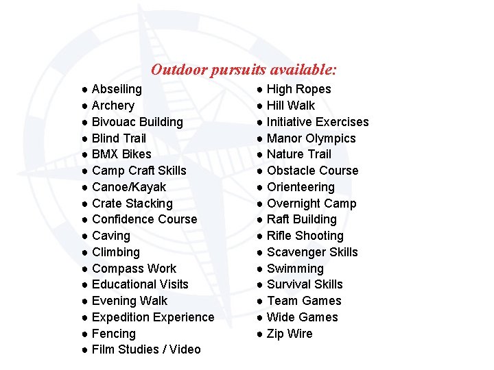 Outdoor pursuits available: ● Abseiling ● Archery ● Bivouac Building ● Blind Trail ●