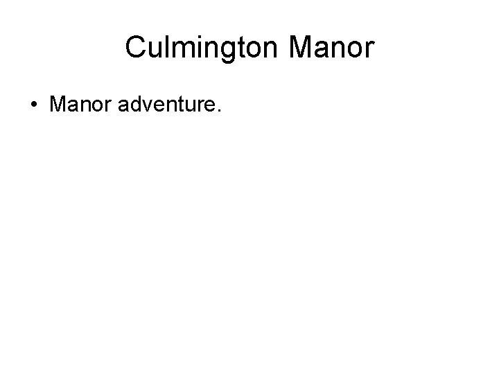 Culmington Manor • Manor adventure. 