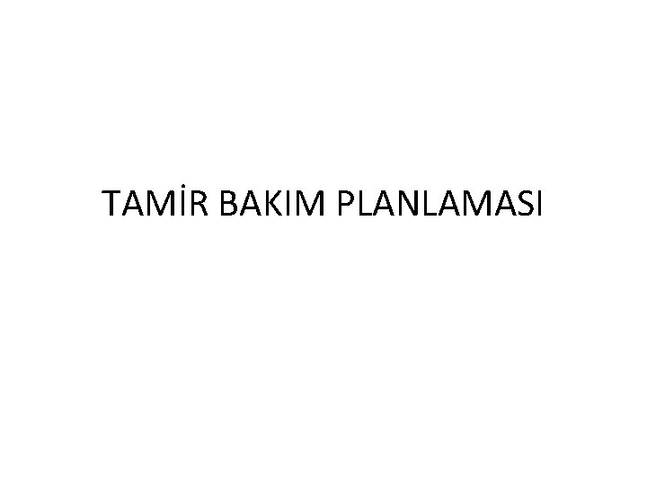 TAMİR BAKIM PLANLAMASI 