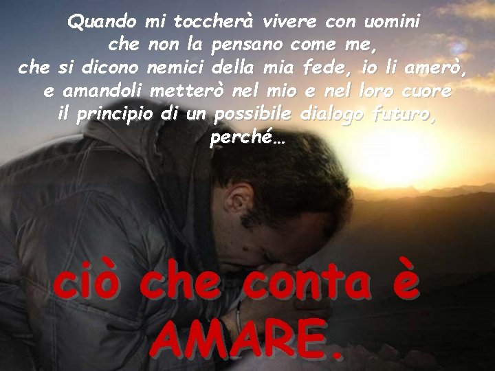 Quando mi toccherà vivere con uomini che non la pensano come me, che si