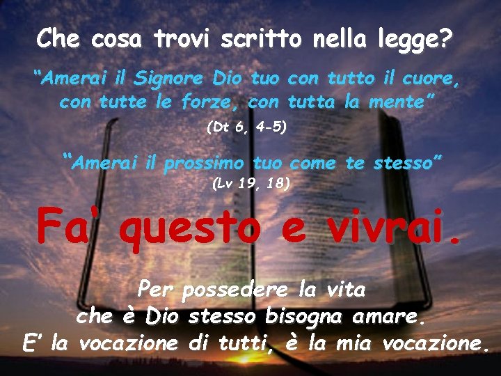 Che cosa trovi scritto nella legge? “Amerai il Signore Dio tuo con tutto il