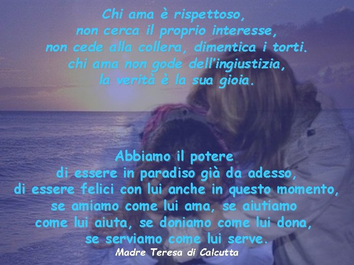 Chi ama è rispettoso, non cerca il proprio interesse, non cede alla collera, dimentica
