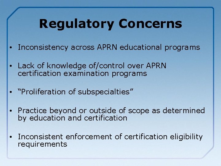 Regulatory Concerns • Inconsistency across APRN educational programs • Lack of knowledge of/control over