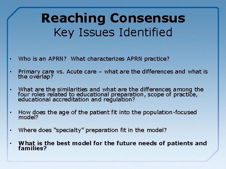 Reaching Consensus Key Issues Identified • Who is an APRN? What characterizes APRN practice?