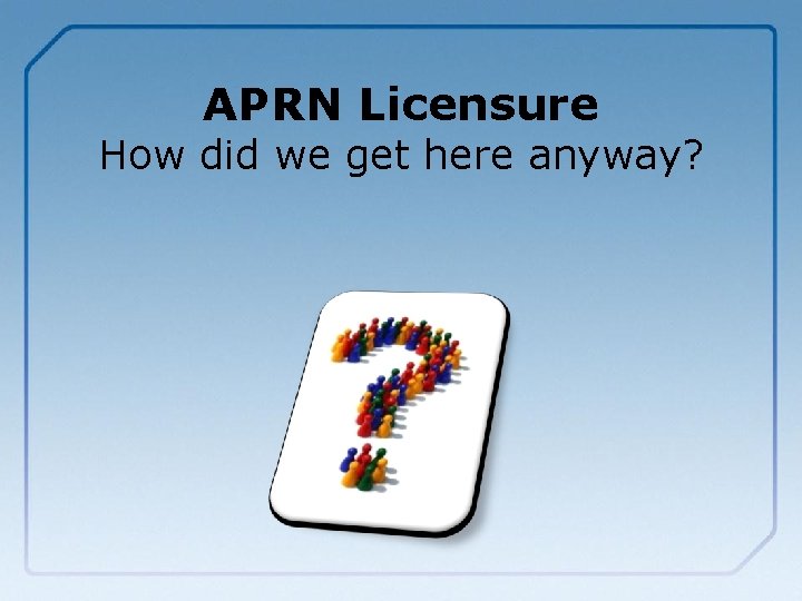APRN Licensure How did we get here anyway? 