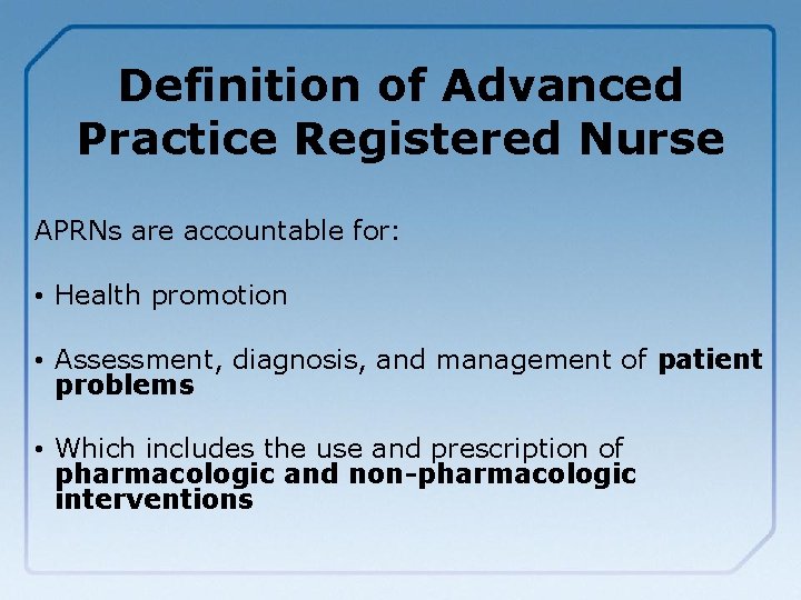 Definition of Advanced Practice Registered Nurse APRNs are accountable for: • Health promotion •