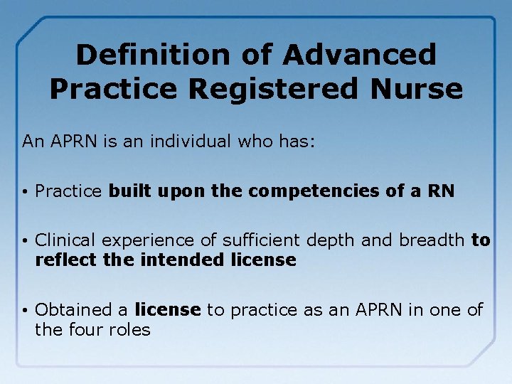 Definition of Advanced Practice Registered Nurse An APRN is an individual who has: •