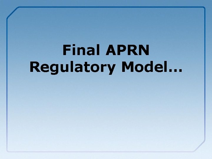 Final APRN Regulatory Model… 