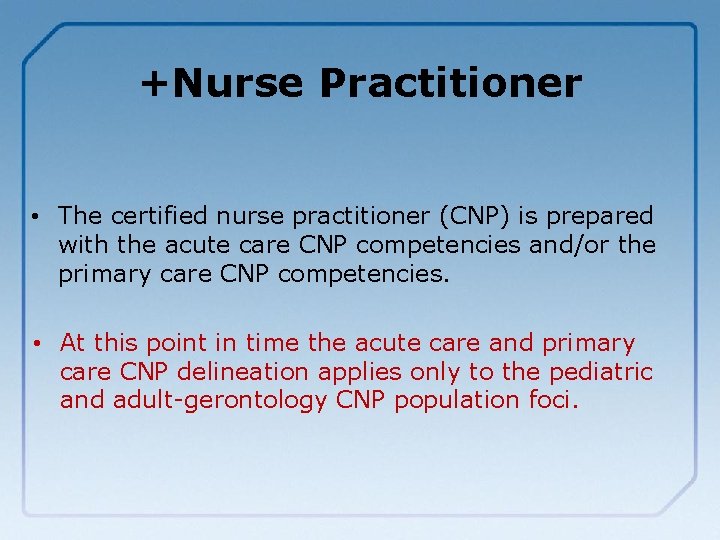 +Nurse Practitioner • The certified nurse practitioner (CNP) is prepared with the acute care