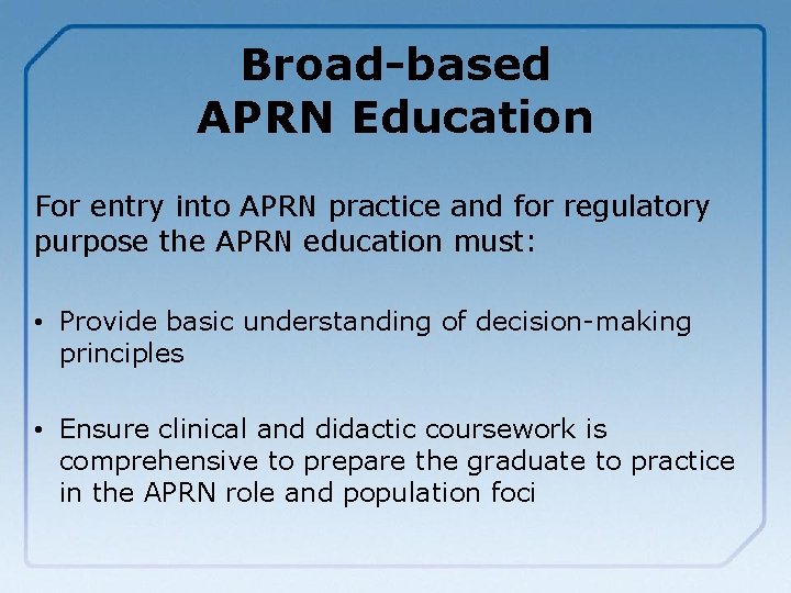 Broad-based APRN Education For entry into APRN practice and for regulatory purpose the APRN