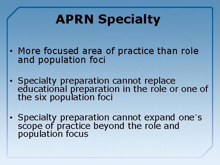 APRN Specialty • More focused area of practice than role and population foci •