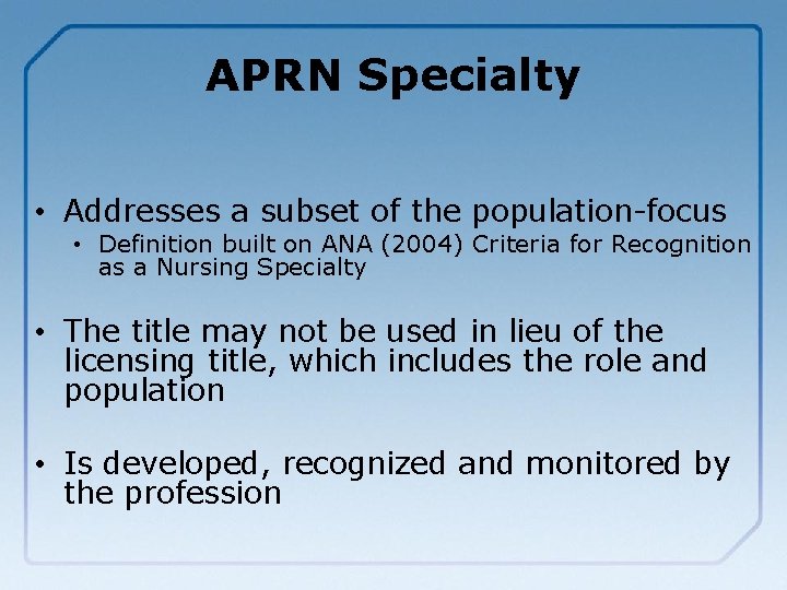 APRN Specialty • Addresses a subset of the population-focus • Definition built on ANA