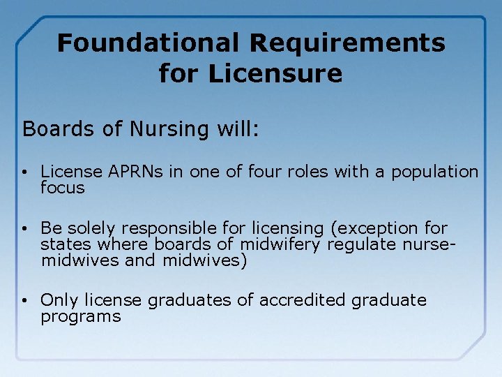 Foundational Requirements for Licensure Boards of Nursing will: • License APRNs in one of