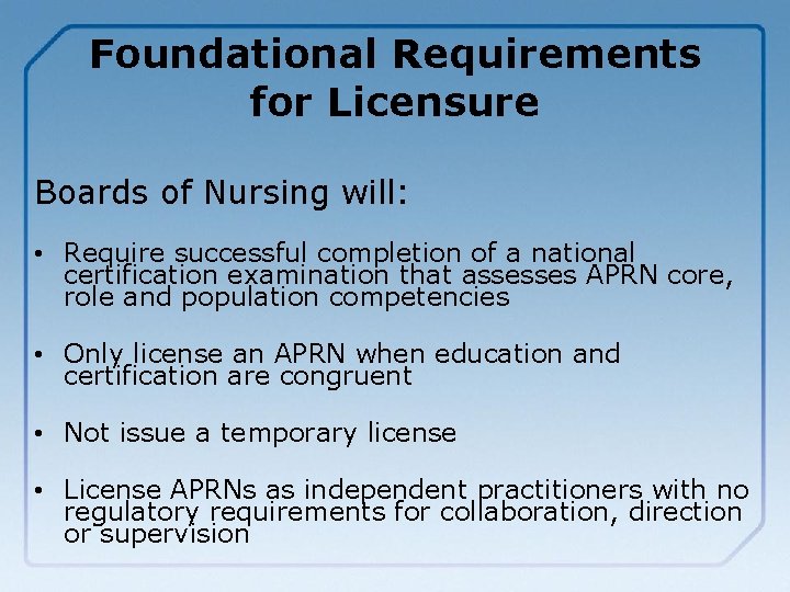 Foundational Requirements for Licensure Boards of Nursing will: • Require successful completion of a