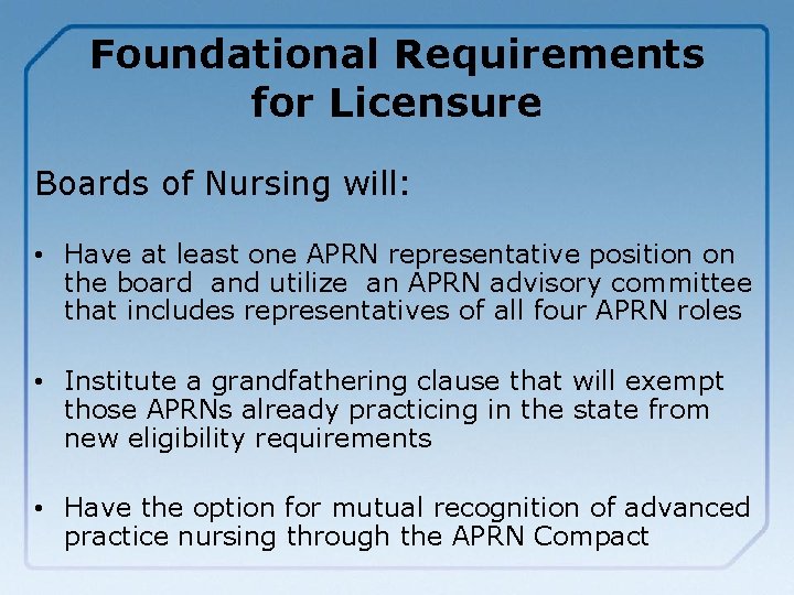 Foundational Requirements for Licensure Boards of Nursing will: • Have at least one APRN