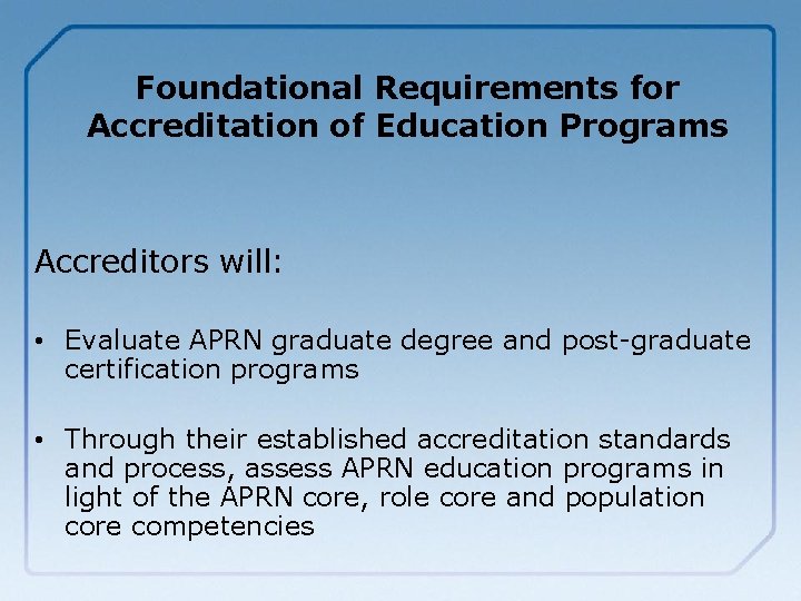 Foundational Requirements for Accreditation of Education Programs Accreditors will: • Evaluate APRN graduate degree