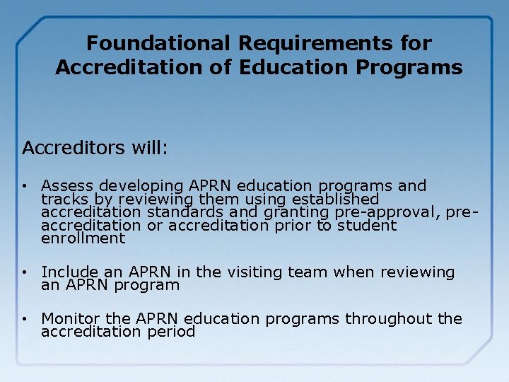 Foundational Requirements for Accreditation of Education Programs Accreditors will: • Assess developing APRN education
