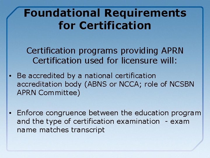 Foundational Requirements for Certification programs providing APRN Certification used for licensure will: • Be