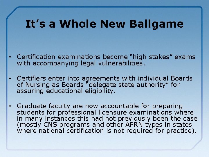It’s a Whole New Ballgame • Certification examinations become “high stakes” exams with accompanying