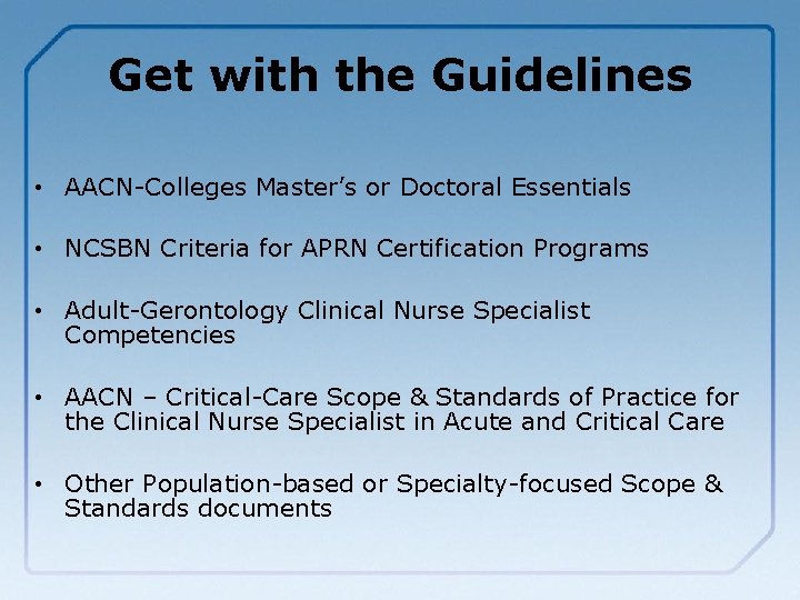 Get with the Guidelines • AACN-Colleges Master’s or Doctoral Essentials • NCSBN Criteria for