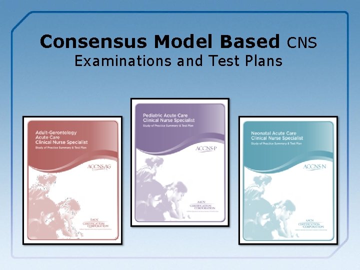 Consensus Model Based CNS Examinations and Test Plans 