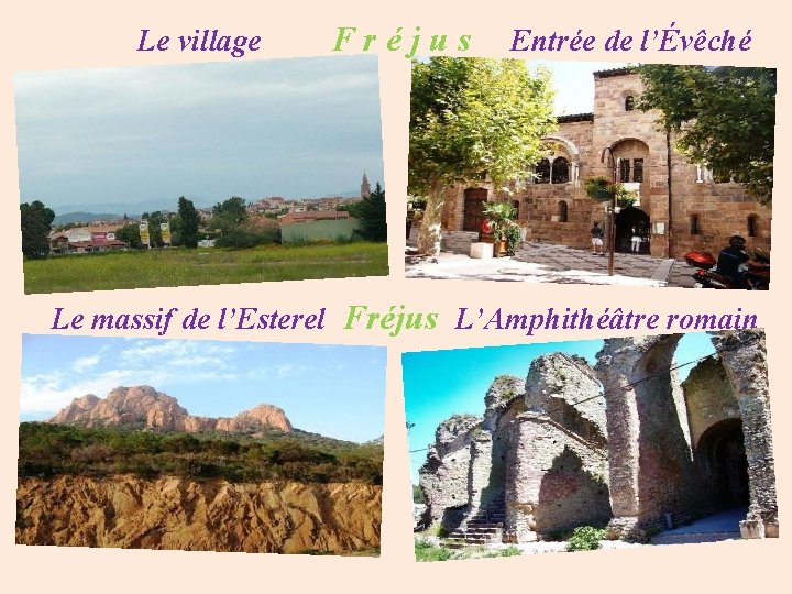 Le village Fréjus Entrée de l’Évêché Le massif de l’Esterel Fréjus L’Amphithéâtre romain 