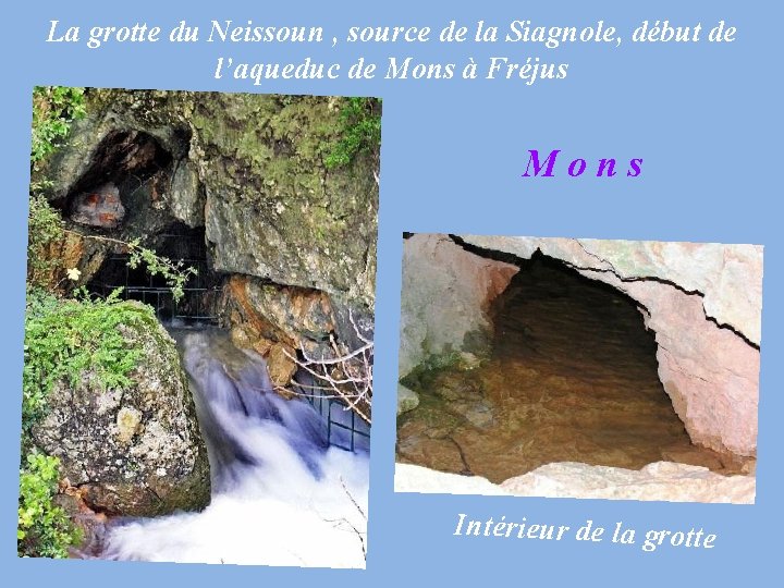 La grotte du Neissoun , source de la Siagnole, début de l’aqueduc de Mons