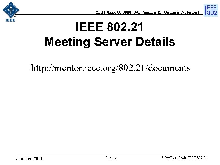 21 -11 -0 xxx-00 -0000 -WG_Session-42_Opening_Notes. ppt IEEE 802. 21 Meeting Server Details http:
