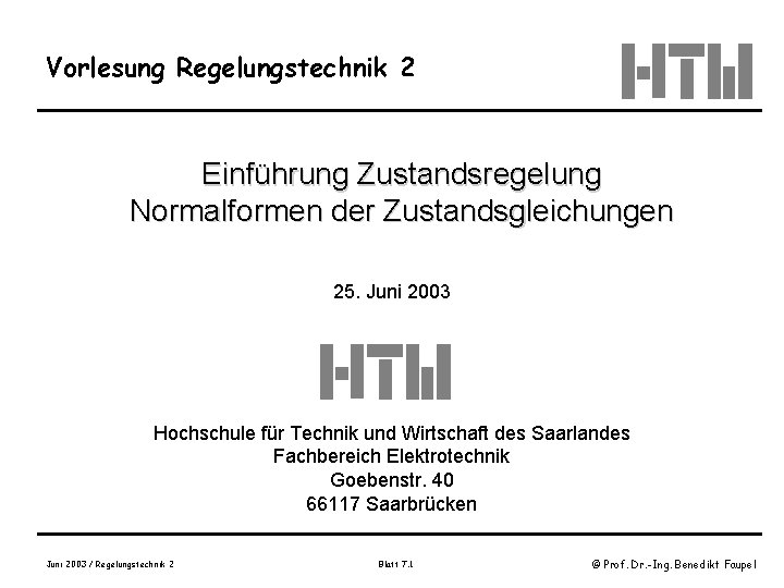 Vorlesung Regelungstechnik 2 Einführung Zustandsregelung Normalformen der Zustandsgleichungen 25. Juni 2003 Hochschule für Technik