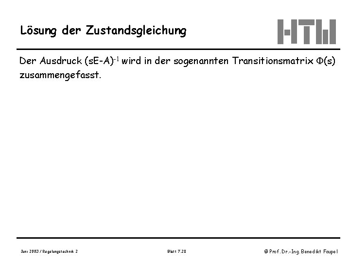 Lösung der Zustandsgleichung Der Ausdruck (s. E-A)-1 wird in der sogenannten Transitionsmatrix (s) zusammengefasst.
