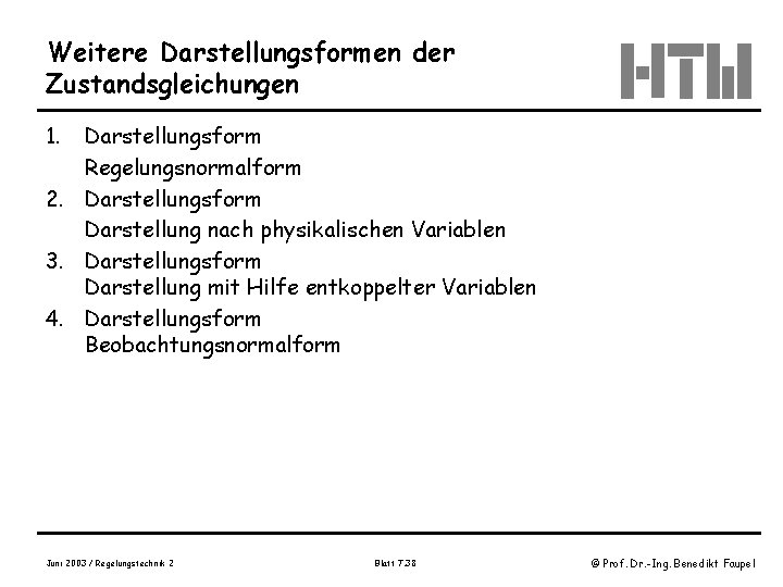 Weitere Darstellungsformen der Zustandsgleichungen 1. Darstellungsform Regelungsnormalform 2. Darstellungsform Darstellung nach physikalischen Variablen 3.