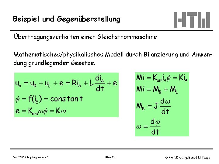 Beispiel und Gegenüberstellung Übertragungsverhalten einer Gleichstrommaschine Mathematisches/physikalisches Modell durch Bilanzierung und Anwendung grundlegender Gesetze.