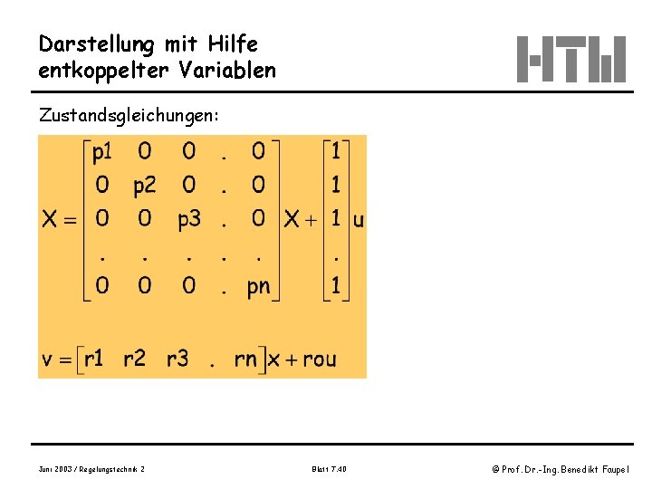 Darstellung mit Hilfe entkoppelter Variablen Zustandsgleichungen: Juni 2003 / Regelungstechnik 2 Blatt 7. 40