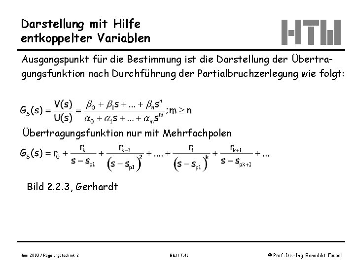 Darstellung mit Hilfe entkoppelter Variablen Ausgangspunkt für die Bestimmung ist die Darstellung der Übertragungsfunktion