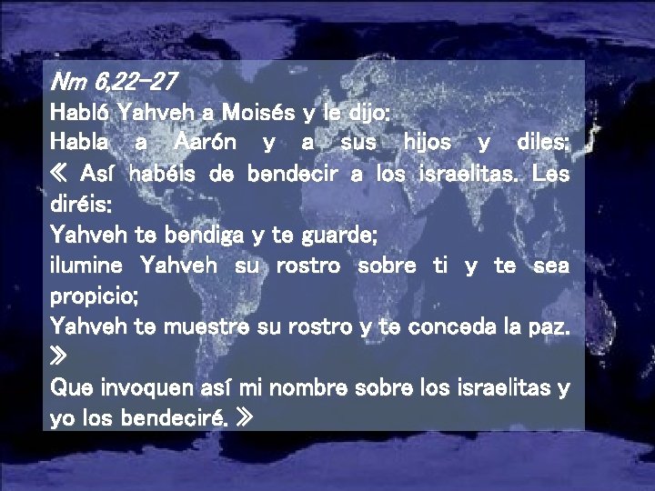 Nm 6, 22 -27 Habló Yahveh a Moisés y le dijo: Habla a Aarón