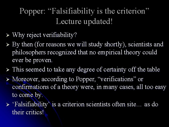Popper: “Falsifiability is the criterion” Lecture updated! Ø Ø Ø Why reject verifiability? By