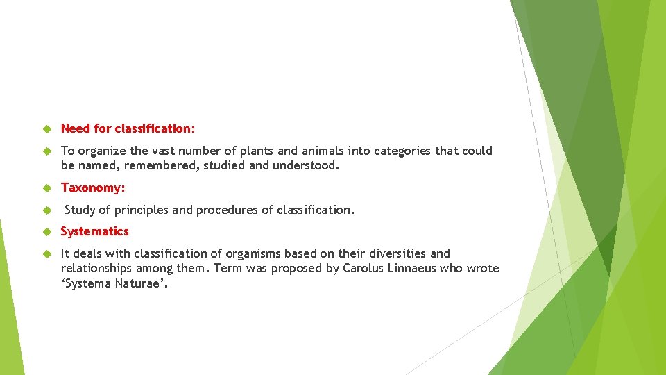 Need for classification: To organize the vast number of plants and animals into Need for classification: To organize the vast number of plants and animals into