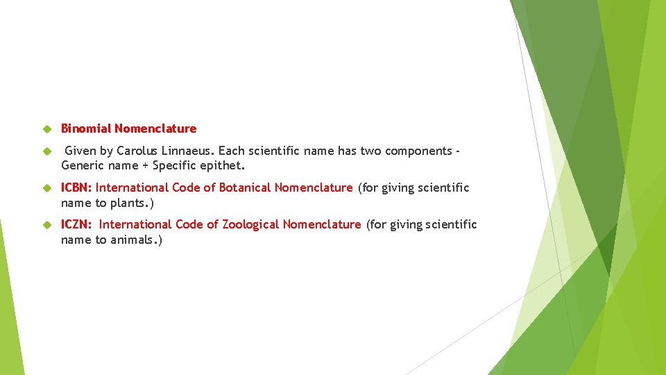 Binomial Nomenclature Given by Carolus Linnaeus. Each scientific name has two components Generic Binomial Nomenclature Given by Carolus Linnaeus. Each scientific name has two components Generic